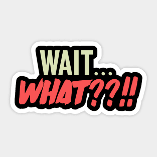 Wait... what??!! Sticker